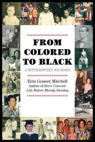 Title: From Colored to Black: A Bittersweet Journey, Author: Erin Goseer Mitchell