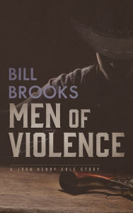 Title: Men of Violence, Author: Bill Brooks