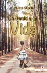Title: De frente a mi vida, Author: Yareli Garcia
