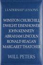 Leadership Lessons: Winston Churchill, Dwight Eisenhower, John Kennedy, Abraham Lincoln, Ronald Reagan, Margaret Thatcher