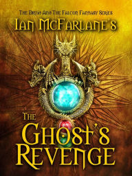 Title: The Ghost's Revenge: A Red Dragon Fantasy Adventure: Love witches, wizards, magic and epic adventures?, Author: Ian McFarlane