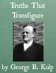 Title: Truths that Transfigure, Author: George B. Kulp