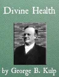 Title: Divine Health, Author: George B. Kulp