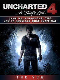 Title: Uncharted 4 a Thiefs End Game Walkthroughs, Tips How to Download Guide Unofficial, Author: Weeland