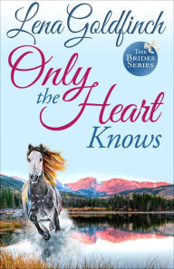 Title: Only the Heart Knows, Author: Lena Goldfinch