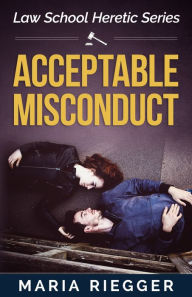 Title: Acceptable Misconduct, Author: Maria Riegger