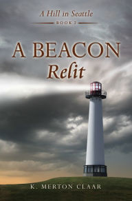 Title: A Beacon Relit, Author: K. Merton Claar