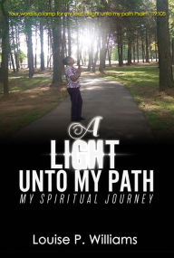 Title: A Light Unto My Path, Author: Louise P. Williams