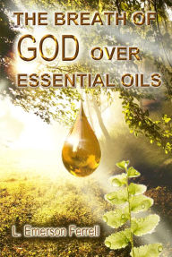 Title: The Breath of God Over Essential Oils 2016, Author: Emerson Ferrell