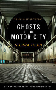 Title: Ghosts of the Motor City, Author: Sierra Dean