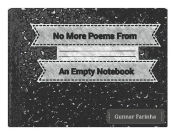 Title: No More Poems From An Empty Notebook Done, Author: Gunnar Farinha
