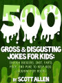 500 Gross & Disgusting Jokes For Kids