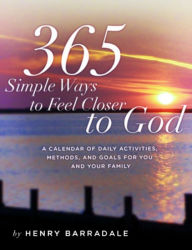 Title: 365 Simple Ways To Feel Closer To God, Author: Henry Barradale
