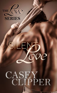 Title: Silent Love (The Love Series, book 1), Author: Casey Clipper