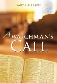 Title: A WATCHMAN'S CALL, Author: Gary Gillespie