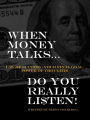 WHEN MONEY TALKS... DO YOU REALLY LI$TEN!