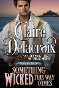 Title: Something Wicked This Way Comes: A Regency Romance Novella, Author: Claire Delacroix