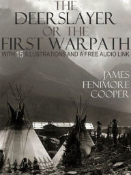 Title: The Deerslayer or The First Warpath: With 15 Illustrations and a Free Audio Link., Author: James Fenimore Cooper