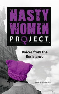 Title: The Nasty Women Project: Voices from the Resistance, Author: Erin Passons