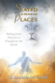 Title: Seated in Heavenly Places 2017, Author: Ana Mendez Ferrell