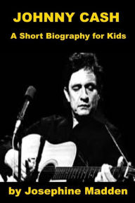 Title: Johnny Cash - A Short Biography for Kids, Author: Josephine Madden