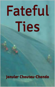 Title: Fateful Ties (Me Before Them Book 5), Author: Janvier Chouteu-Chando