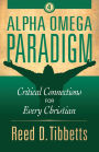 Alpha Omega Paradigm: Critical Connections for Every Christian