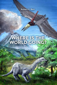 Title: Where Is the World Going?, Author: Robert E. Barr