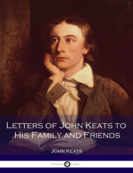 Title: Letters of John Keats to His Family and Friends, Author: John Keats