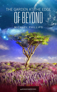 Title: The Garden at the Edge of Beyond, Author: Michael Phillips