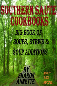 Title: Big Book of Soups, Stews, & Soup Additions, Author: Sharon Annette