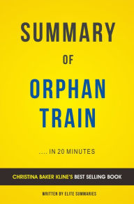 Title: Summary of Orphan Train: by Christina Baker Kline Includes Analysis, Author: E F H Thompson