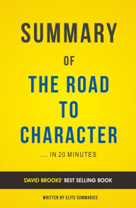 Title: The Road to Character: by David Brooks Summary & Analysis, Author: E F H Thompson