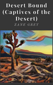 Title: Desert Bound, Author: Zane Grey