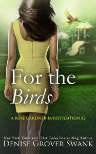 Title: For the Birds (Rose Gardner Investigations Series #2), Author: Denise Grover Swank