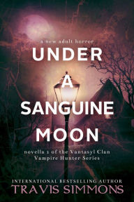 Title: Under a Sanguine Moon, Author: Travis Simmons