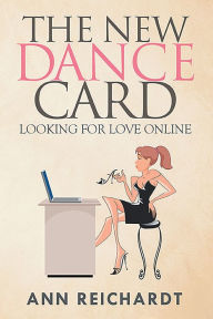 Title: The New Dance Card: Looking For Love Online, Author: Ann Reichardt