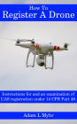 How to Register a Drone: Instructions for and an examination of UAS registration under 14 CFR Part 48.