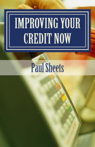 Title: Improving Your Credit Now, Author: Paul Sheets