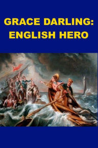 Title: Grace Darling - English Hero, Author: Anonymous