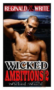 Title: Wicked Ambitions 2: Wicked World, Author: Reginald K. Write