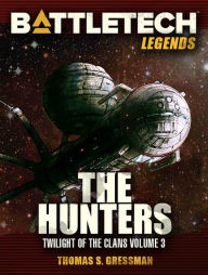 Title: BattleTech Legends: The Hunters (Twilight of the Clans Vol 3), Author: Thomas S. Gressman