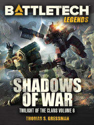 Title: BattleTech Legends: Shadows of War (Twilight of the Clans Vol 6), Author: Thomas S. Gressman