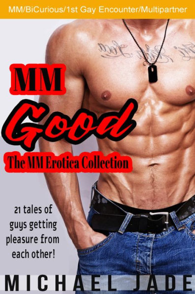 MM Good: The MM Erotica Collection (MM erotica, First gay encounters, MMF, Multipartner)