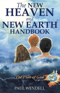 Title: THE NEW HEAVEN AND NEW EARTH HANDBOOK, Author: PAUL WENDELL