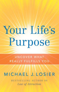 Title: Your Life's Purpose, Author: Michael J. Losier