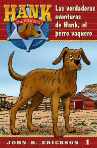 Title: Las verdaderas aventuras de Hank, el perro vaquero, Author: John R. Erickson