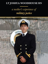 Title: Lt Joshua Woodhouse A Mother's Experience of Military Justice, Author: Mello Mar