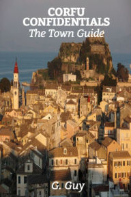 Title: CORFU CONFIDENTIALS - The Town Guide, Author: G. Guy