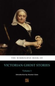 Title: The Wimbourne Book of Victorian Ghost Stories: Volume 1, Author: Elizabeth Gaskell